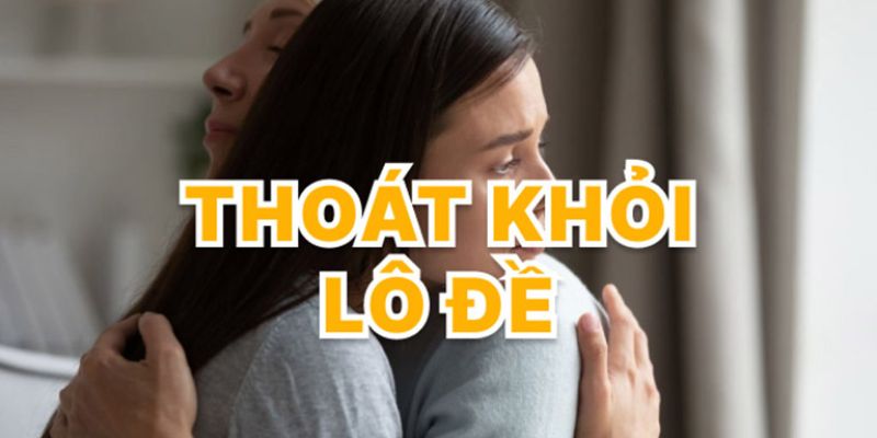 Tìm hiểu cách từ bỏ lô đề